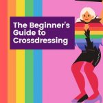 10 Tips for Beginner to Start Your Crossdressing Journey