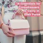 14 Essentials for Crossdressers to Carry in Their Purses