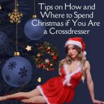 Tips on How and Where to Spend Christmas if You Are a Crossdresser