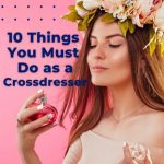 10 Things you Must Do as a Crossdresser