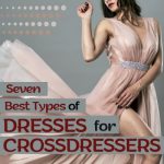 7 Best Types of Dresses for Crossdressers