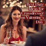 Best Date Ideas for Crossdresser on Valentine’s Day