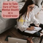 How to Take Care of Your Mental Health as a Crossdresser