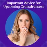 Important Advice for Upcoming Crossdressers