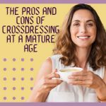 The Pros and Cons of Crossdressing at a Mature Age