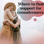 Where to Find Support and Help for Crossdressers