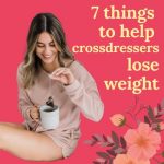 7 Tips to Help Crossdressers Lose Weight