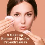 8 Makeup Removal Tips for Crossdressers