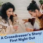 A Crossdresser’s Story: First Night Out