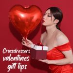 Crossdressers Valentines’ Gift Tips