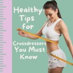 Healthy Tips for Crossdressers You Must Know
