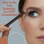 How to Do Your Eyebrows as a Male to Female Crossdresser