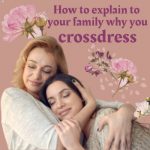 How to Explain to Your Family Why You Crossdress