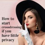 How to Start Crossdressing if You Have Little Privacy