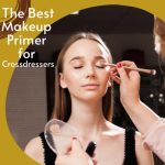 The Best Makeup Primer for Crossdressers
