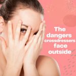 The Dangers Crossdressers Face Outside