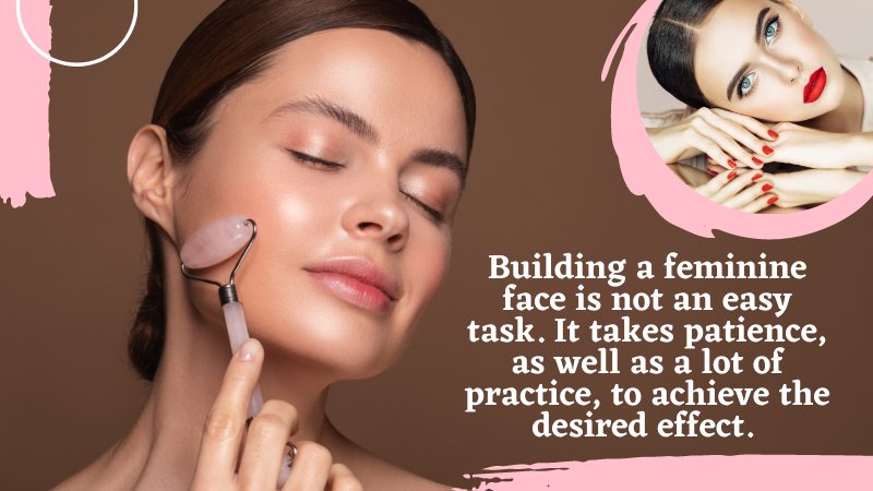 1 - 7 Key Steps to Building a Feminine Face