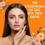 How Crossdressers Can Deal with Their Beards