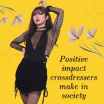 Positive Impact Crossdressers Make in Society
