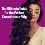 Synthetic or Real: The Ultimate Guide for the Perfect Crossdresser Wig