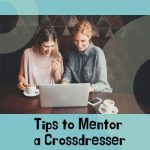 Tips to Mentor a Crossdresser
