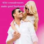 Why Crossdressers Make Better Husbands