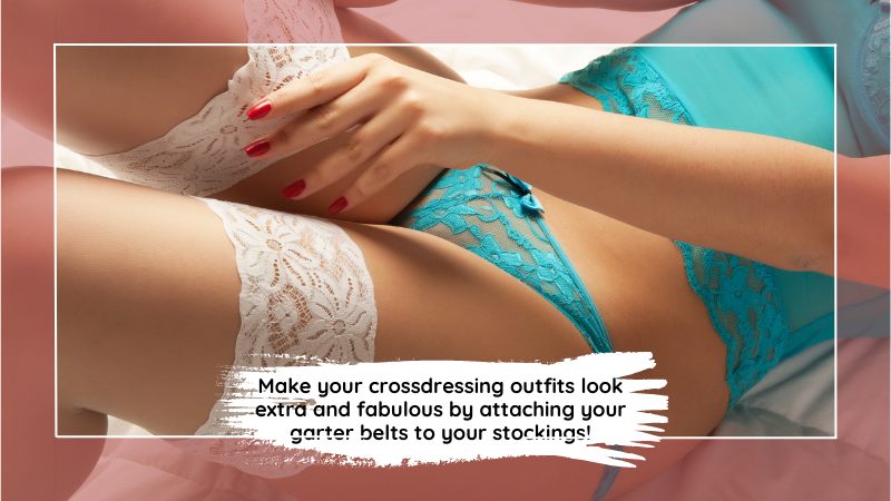 Crossdressers’ Fashion Tips To Wear Garter Belts Perfectly