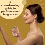 A Crossdressing Guide to Perfumes and Fragrances