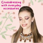 Crossdressing With Everyday Accessories