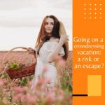 Going on a Crossdressing Vacation: A Risk or an Escape?
