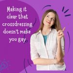 Making It Clear That Crossdressing Doesn’t Make You Gay