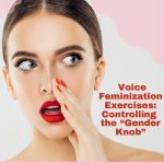 Voice Feminization Exercises: Controlling the “Gender Knob”