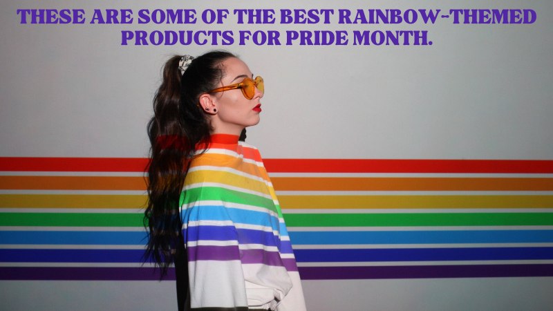 Best Rainbow Products to Celebrate Pride Month in 2022