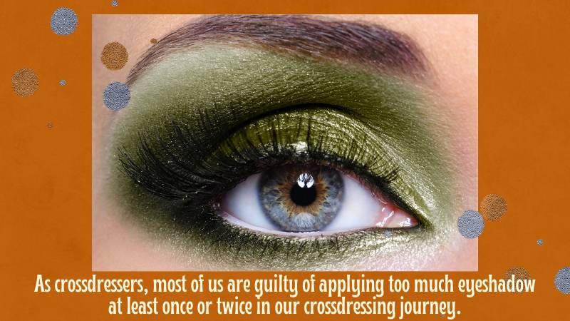 2 - Applying Too Much Eyeshadow_A Common Mistake With Crossdressers
