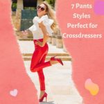 7 Pants Styles Perfect for Crossdressers!