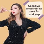 Creative Crossdressing Uses for Makeup