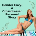 Gender Envy: A Crossdresser Personal Story