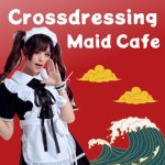 Crossdressing Maid Cafes to Visit in Japan