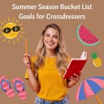 Summer Season Bucket List Goals for Crossdressers