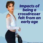 Impacts of Being a Cross-Dresser Felt From an Early Age