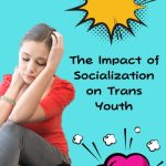 The Impact of Socialization on Trans Youth