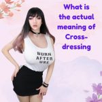 What Is the Actual Meaning of Cross-Dressing?
