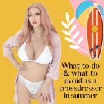 What to Do and What to Avoid as a Crossdresser in Summer