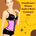 Crossdresser’s Ultimate Guide to Waist Training in 2022