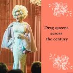How the Drag Queen Fashion Changed Across the Century
