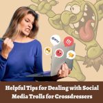 Helpful Tips for Dealing With Social Media Trolls for Crossdressers
