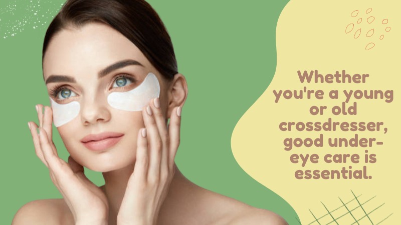 1 - Crossdresser_s Pick for Under Eye-care_Gels Creams or Masks