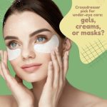 Crossdresser Pick for Under-Eye Care: Gels, Creams, or Masks?