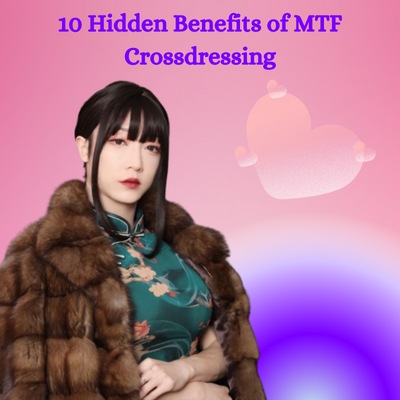 10 Hidden Benefits of MTF Crossdressing