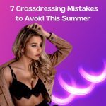 7 Crossdressing Mistakes to Avoid This Summer